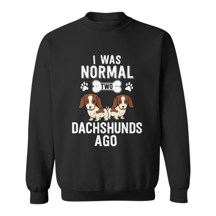I Was Normal 2 Dachshunds Ago Piebald Doxie Dog Lover Gift Sweatshirt