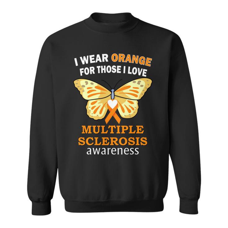 I Wear Orange For Those I Love Ms Multiple Sclerosis Tshirt Sweatshirt