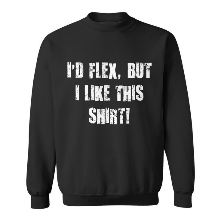 Id Flex But I Like This Shirt Tshirt Sweatshirt