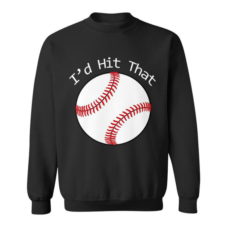 Id Hit That Baseball Sweatshirt