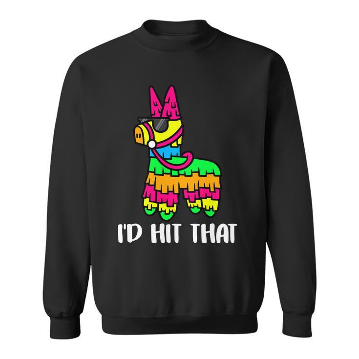 Id Hit That Pinata Funny Party Sweatshirt