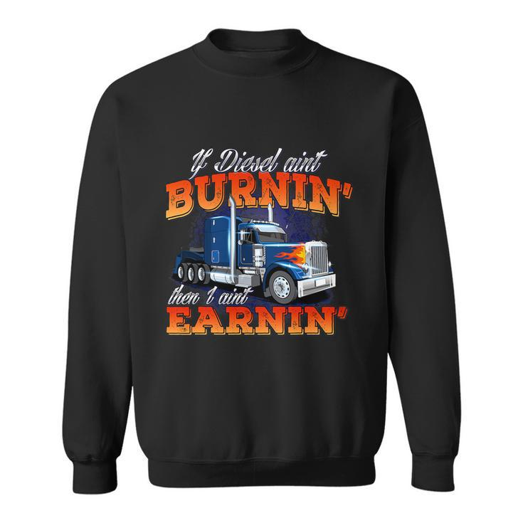 If Diesel Aint Burnin Trucker Semi Truck Driver Trucking Sweatshirt