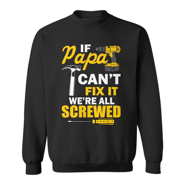 If Papa Cant Fix Were All Screwed Tshirt Sweatshirt