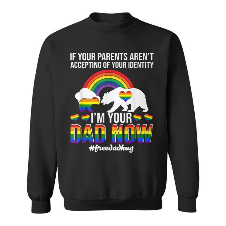 If Your Parents Arent Accepting Im Dad Now Of Identity Gay  Men Women Sweatshirt Graphic Print Unisex