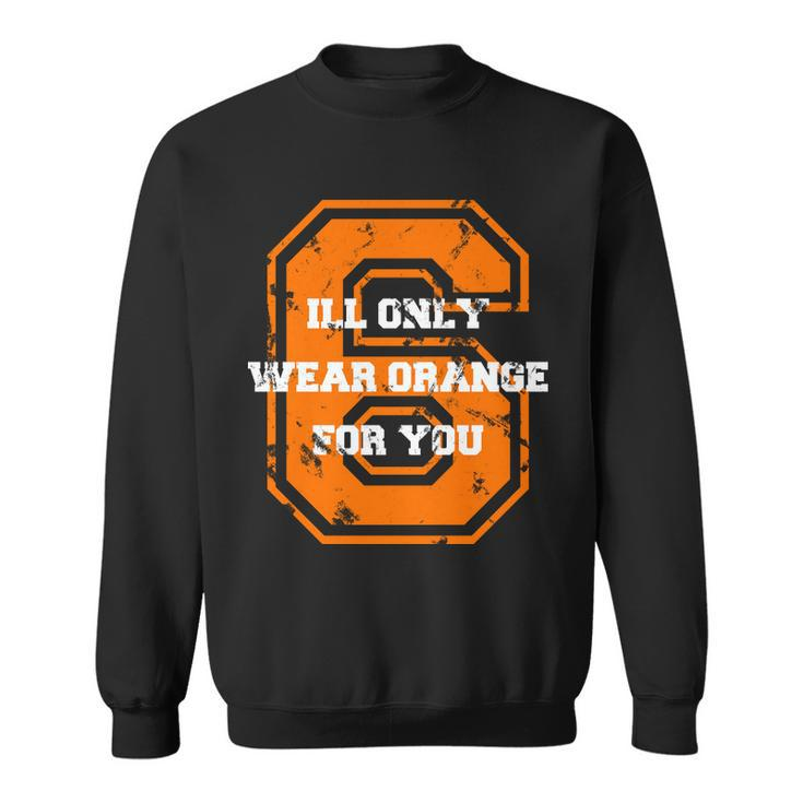Ill Only Wear Orange For You Cleveland Football Sweatshirt