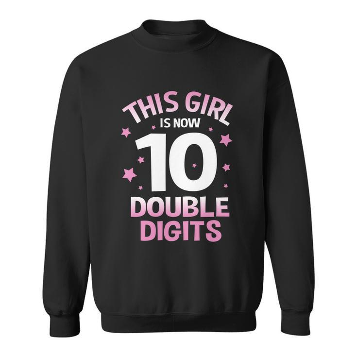Im 10 Years Old Birthday This Girl Is Now 10 Double Digits Cute Gift Sweatshirt
