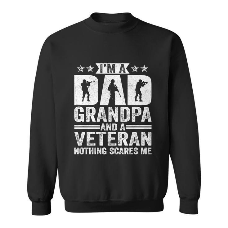 Im A Dad Grandpa And A Veteran Nothing Scares Me Father Day Gift Sweatshirt