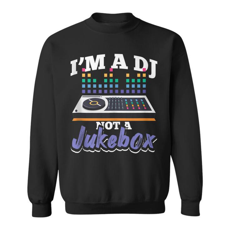 Im A Dj Not A Jukebox Funny Disc Jockey Deejay  Sweatshirt