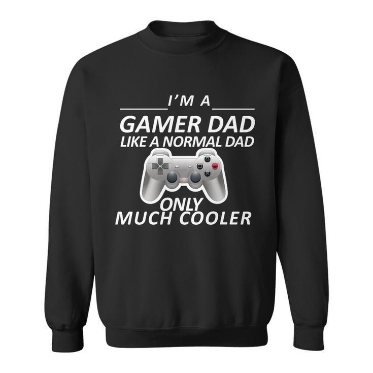 Im A Gamer Dad Like A Normal Dad But Much Cooler Sweatshirt