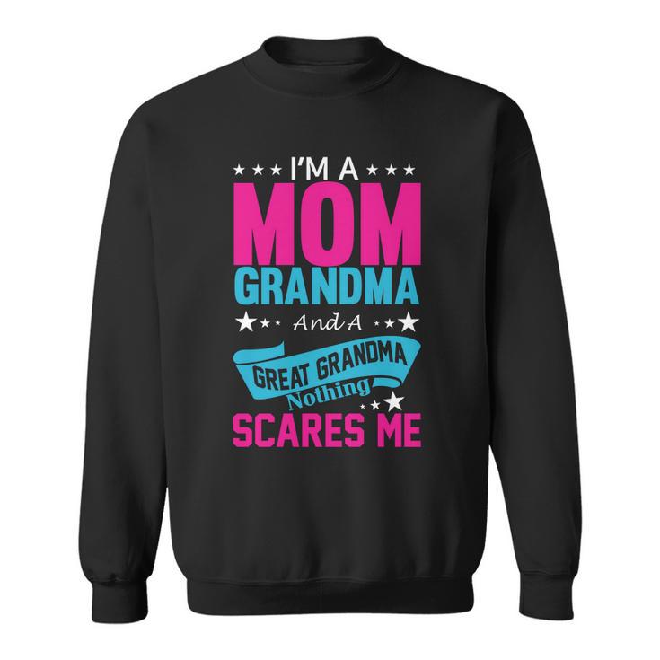 Im A Mom Grandma And A Great Grandma Funny Sweatshirt