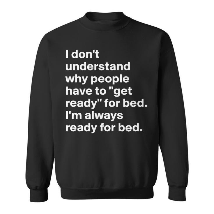 Im Always Ready For Bed Sweatshirt