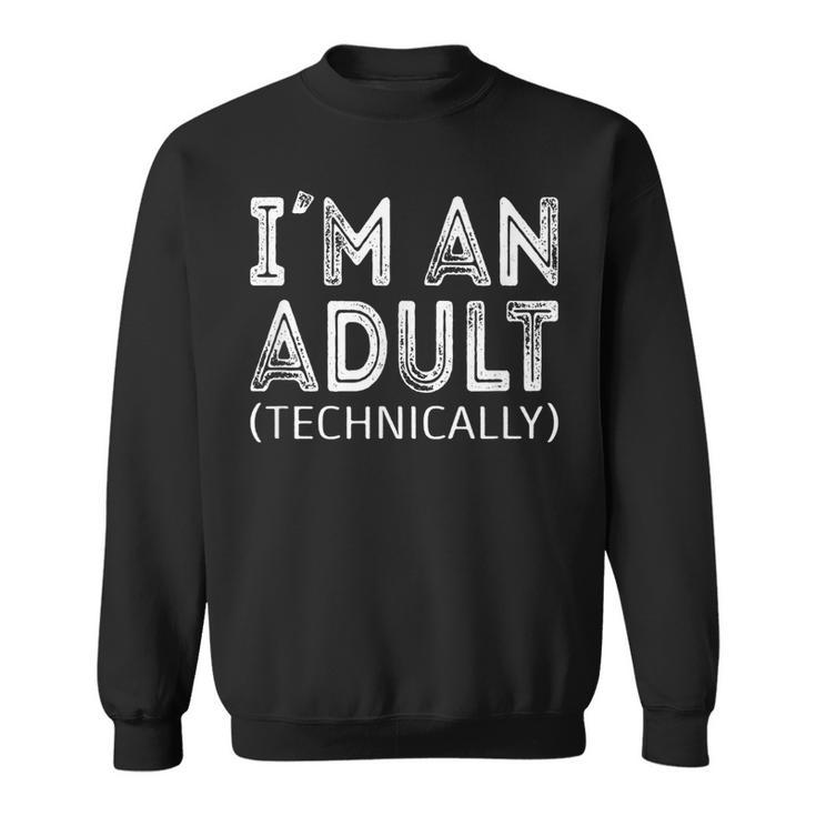 Im An Adult Technically 18Th Birthday And 21Th Birthday  Sweatshirt