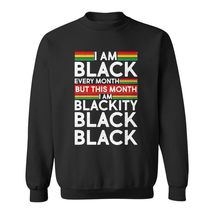 Im Black Every Month Proud Black American Sweatshirt