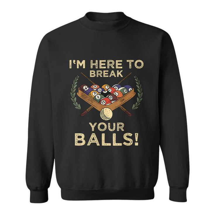 Im Here To Break Your Balls Shirt For Pool Billiard Player Sweatshirt