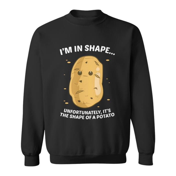Im In Shape Unfortunately Its The Shape Of A Potato Gift Sweatshirt