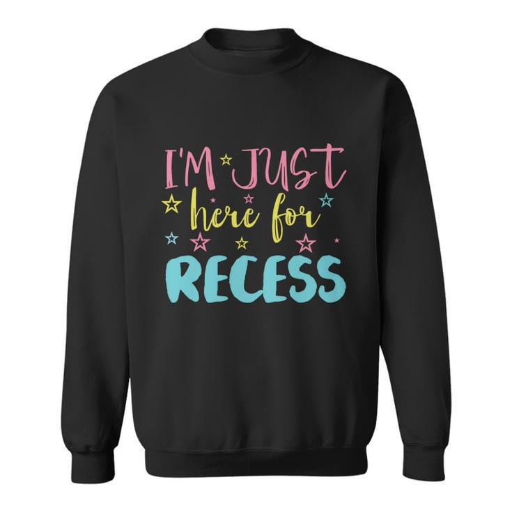 Im Just Here For Recess Funny School Break Student Teachers Graphics Plus Size Sweatshirt