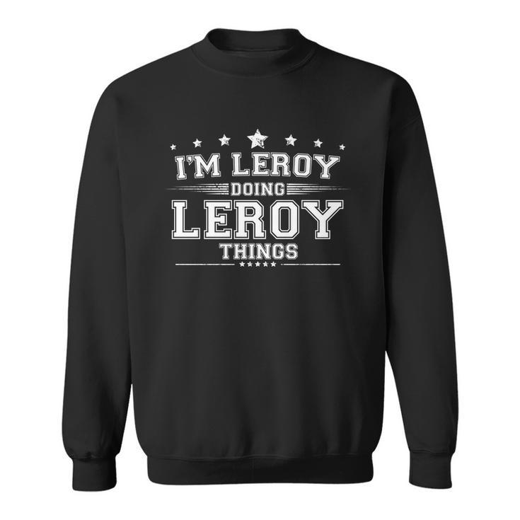 Im Leroy Doing Leroy Things Sweatshirt