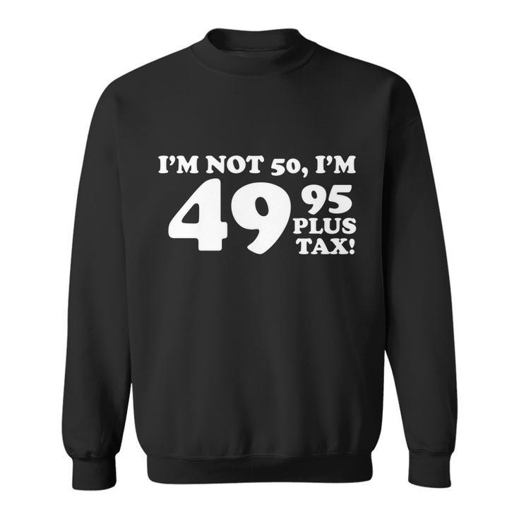 Im Not 50 Funny Birthday Sweatshirt