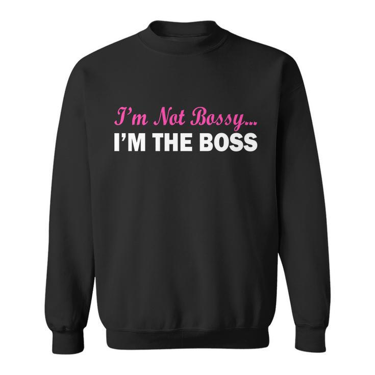Im Not Bossy Im The Boss Sweatshirt