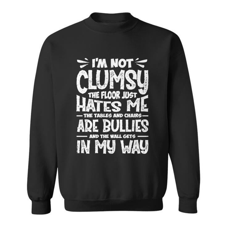 Im Not Clumsy The Floor Hates Me Gift Funny Clumsy Person Cute Gift Sweatshirt