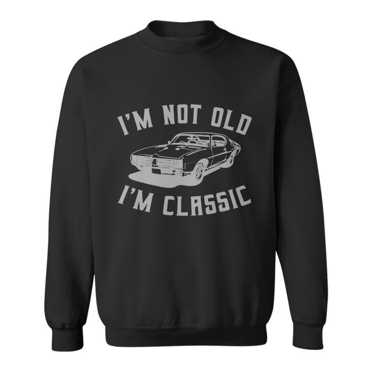 Im Not Old Im Classic Funny Car Quote Retro Vintage Car Graphic Design Printed Casual Daily Basic Sweatshirt