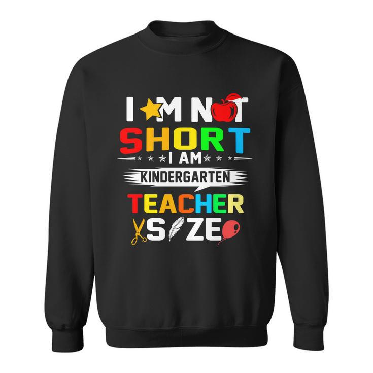 Im Not Short I Am Kindergarten Teacher Sweatshirt