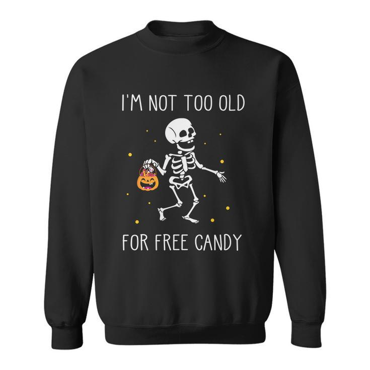 Im Not Too Old For Here Candy Halloween Quote Sweatshirt