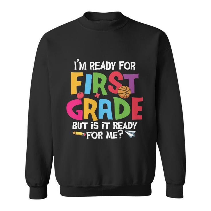 Im Ready For 1St Grade Back To School First Day Of School Sweatshirt