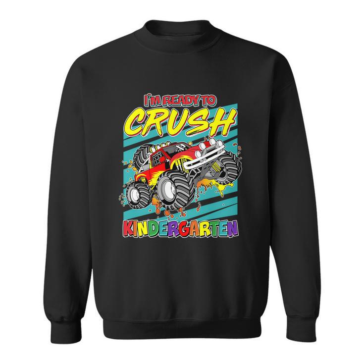 Im Ready To Crush Kindergarten Monster Truck Sweatshirt