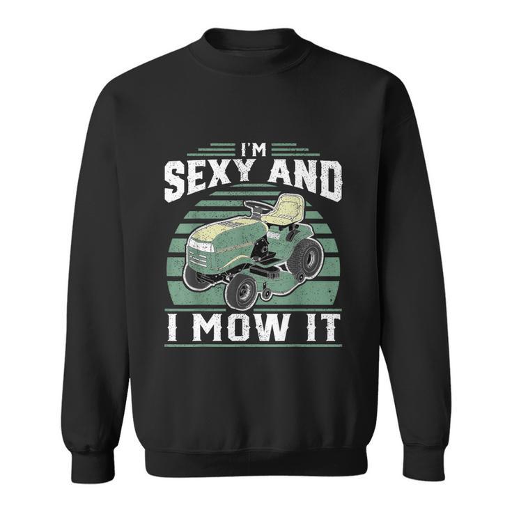 Im Sexy And I Mow It Funny Riding Mower Mowing Gift For Dad Tshirt Sweatshirt