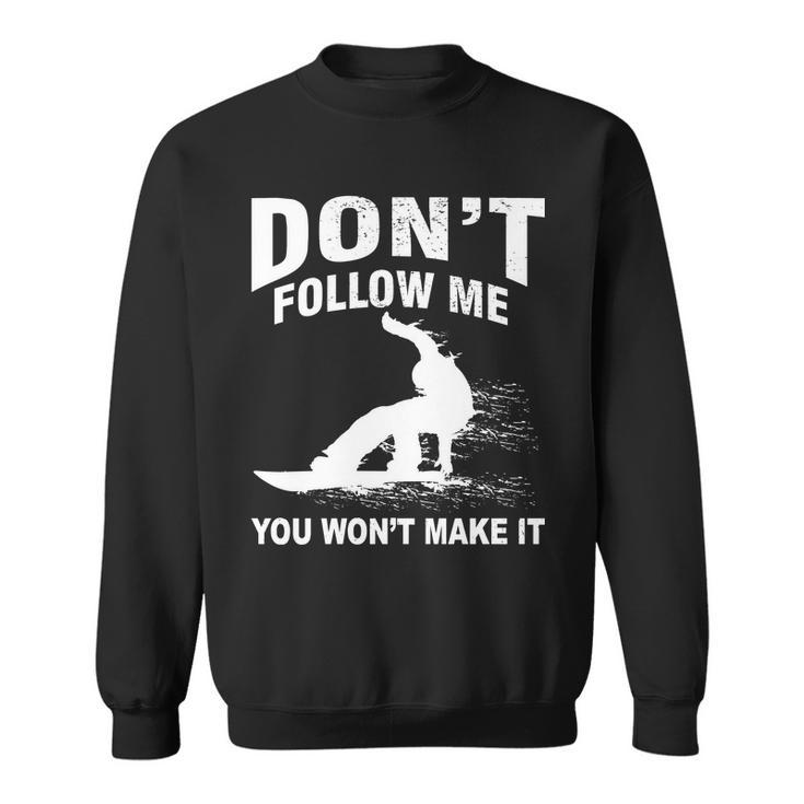 Im Snowboarding Dont Follow Me You Wont Make It Tshirt Sweatshirt