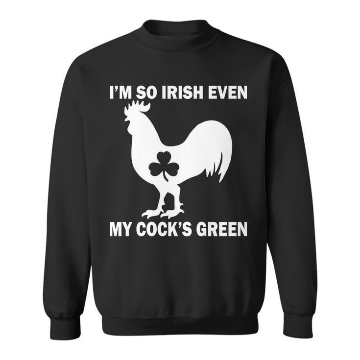 Im So Irish My Cocks Green Funny St Patricks Day Sweatshirt