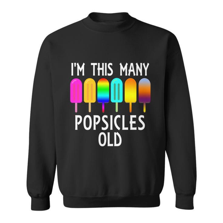 Im This Many Popsicles Old Funny 6Th Birthday Popsicle Gift Sweatshirt