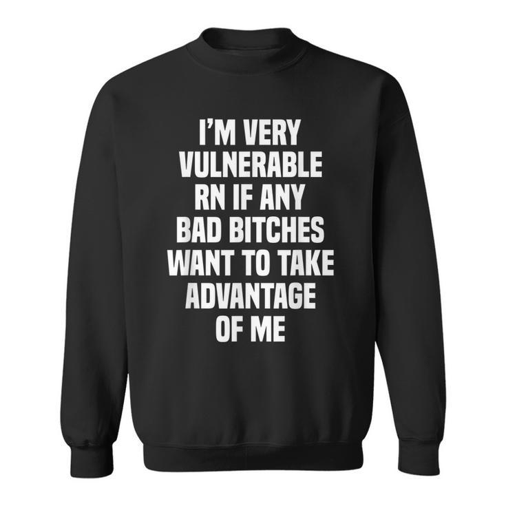 Im Very Vulnerable Rn  Sweatshirt