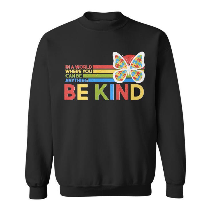 In A World Where You Can Be Anything Be Kind Autism Awareness Sweatshirt