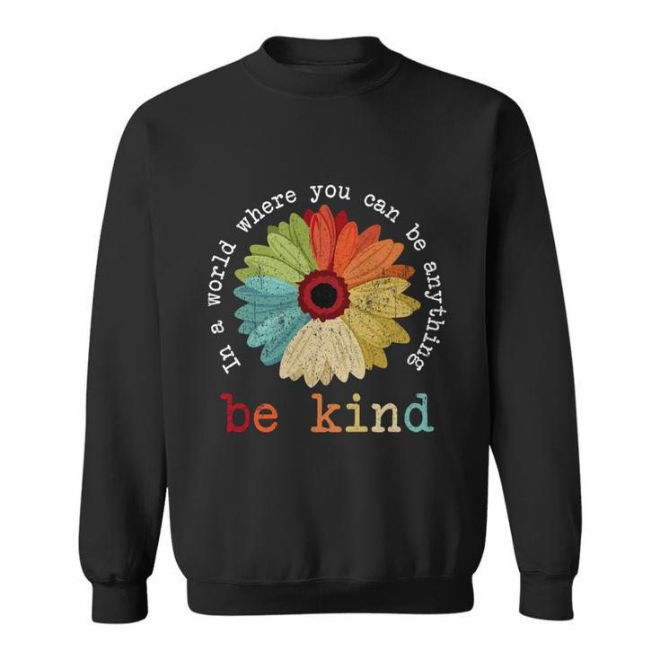 In A World Where You Can Be Anything Be Kind Kindness Gift Sweatshirt