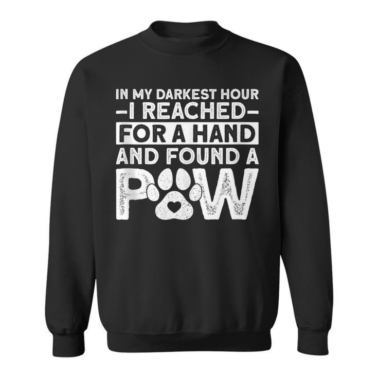 In My Darkest Hour I Reached For A Hand And Found A Paw Sweatshirt