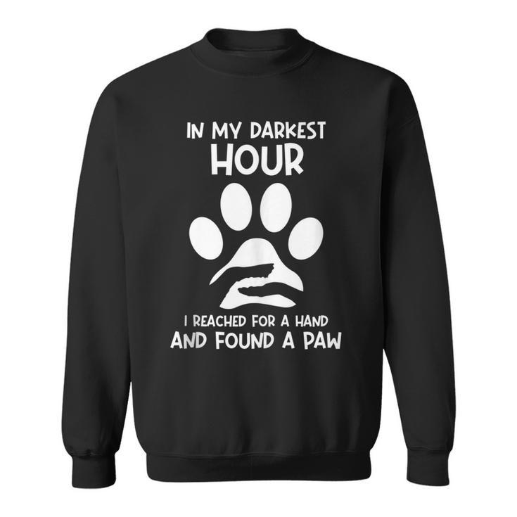 In My Darkest Hour I Reached For A Hand And Found A Paw Sweatshirt