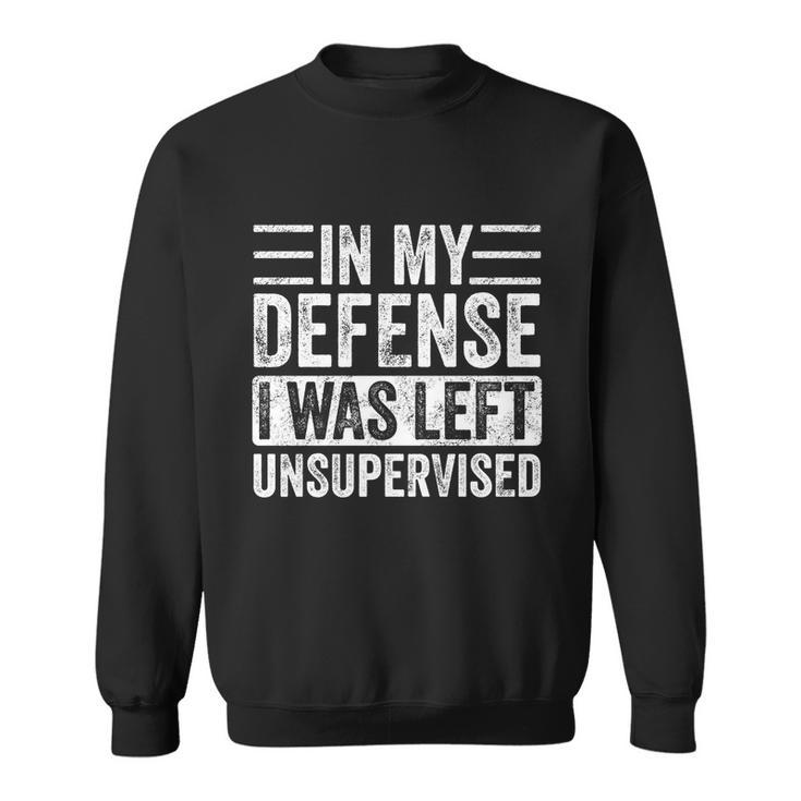 In My Defense I Was Left Unsupervised Funny Retro Vintage Cool Gift Sweatshirt