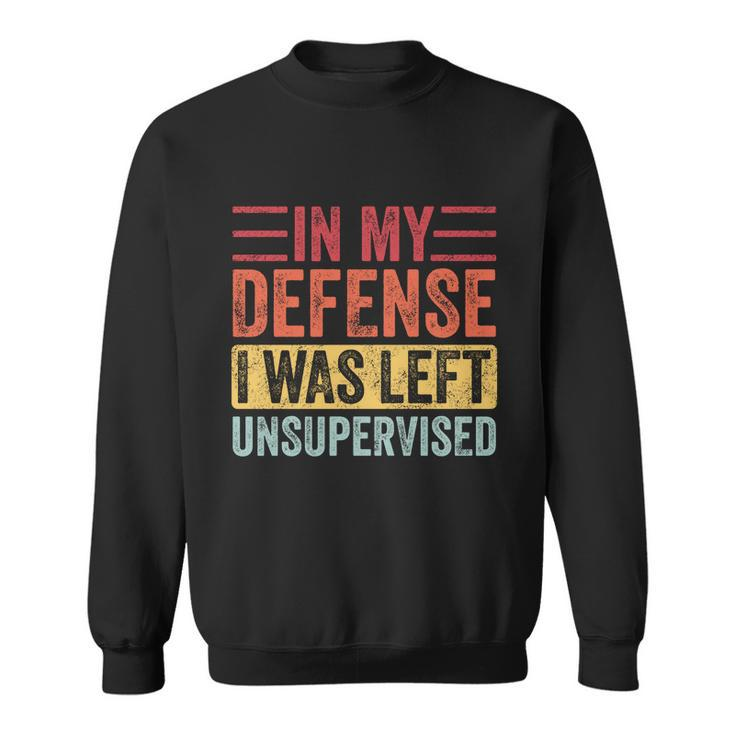 In My Defense I Was Left Unsupervised Funny Retro Vintage Meaningful Gift Sweatshirt