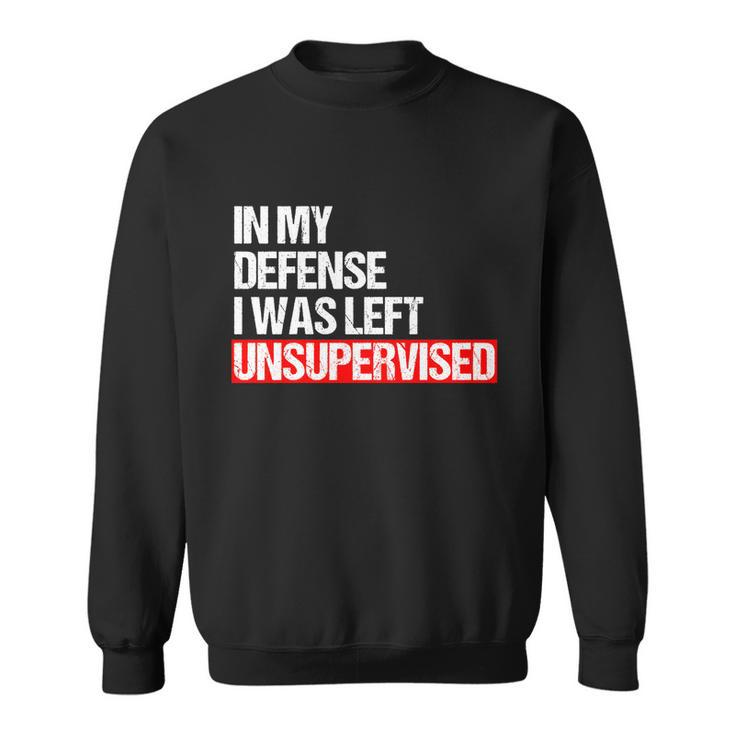 In My Defense I Was Left Unsupervised Meme Geschenk Cute Gift Sweatshirt