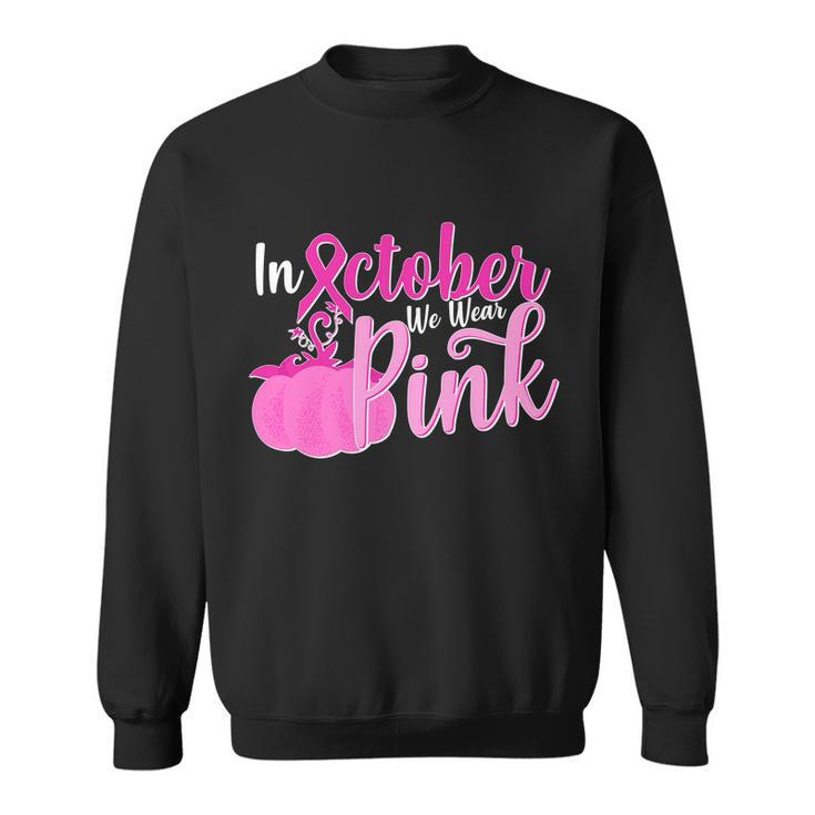 In October We Wear Pink Breast Cancer Awareness Pumpkin Sweatshirt