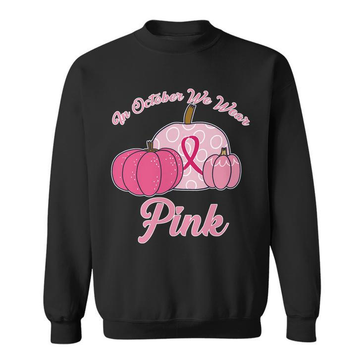 In October We Wear Pink Pumpkin Breast Cancer Tshirt Sweatshirt
