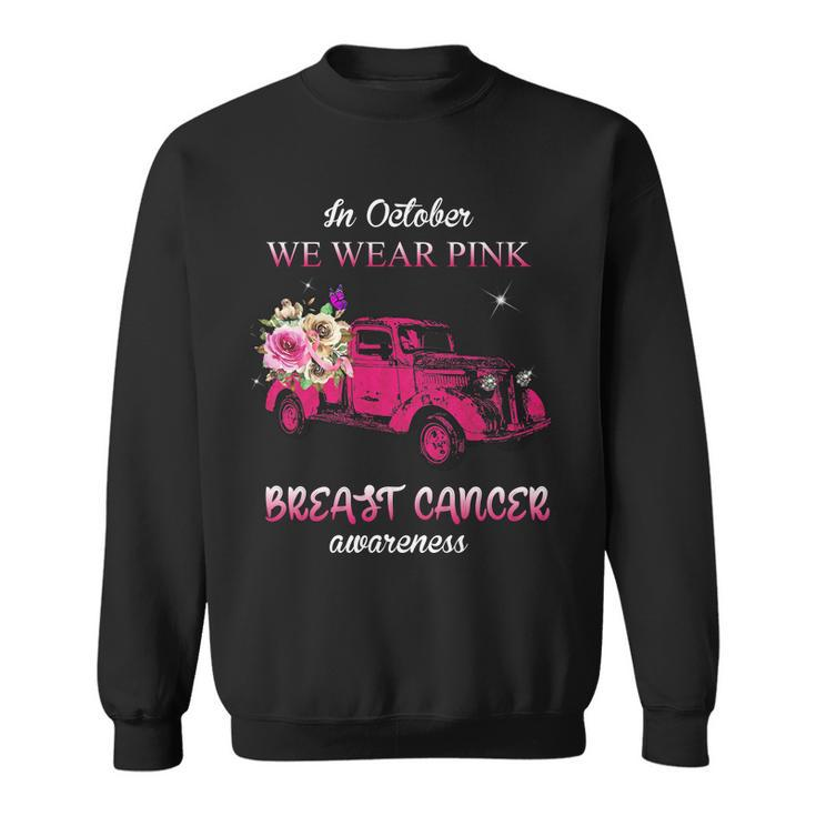 In October We Wear Pink Ribbon Pink Truck Breast Cancer Sweatshirt