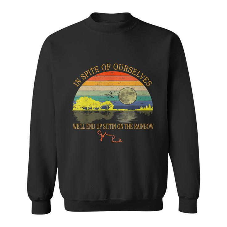 In Spite Of Ourselves Well End Up Sittin On The Rainbow Tshirt Sweatshirt