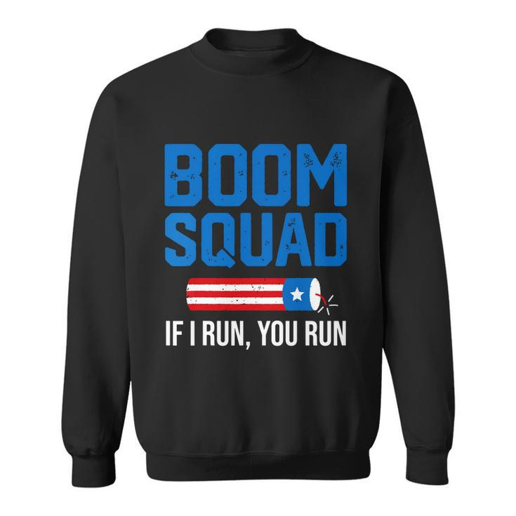 Independence Day 4Th Of July Boom Squad If I Run You Run Sweatshirt