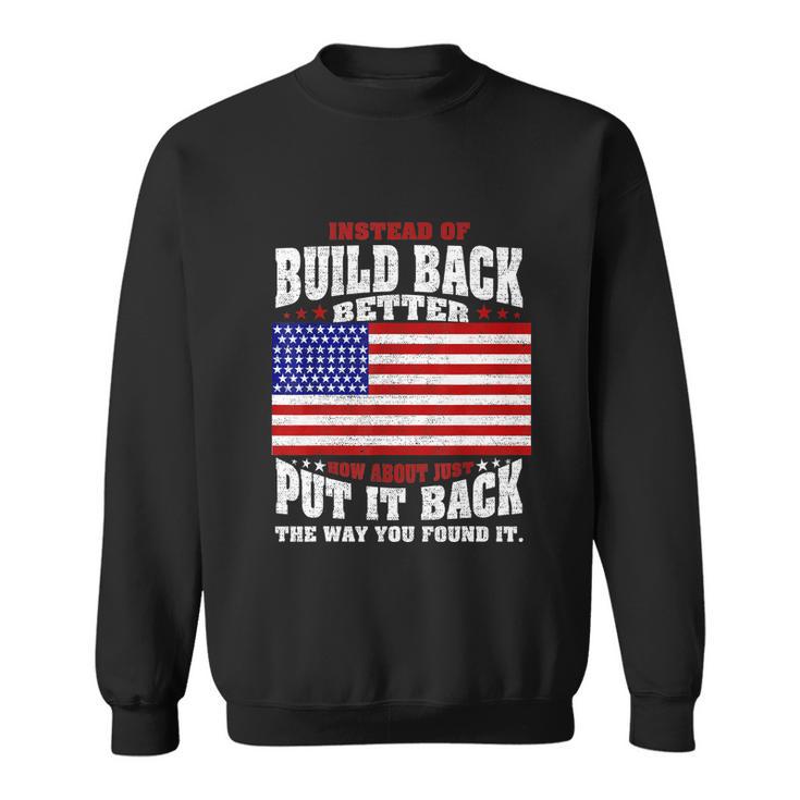 Instead Of Build Back Better How About Just Put It Back Tshirt Sweatshirt