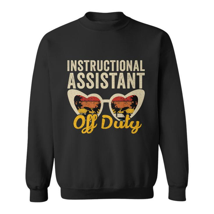 Instructional Assistant Off Duty Happy Last Day Of School Gift Sweatshirt