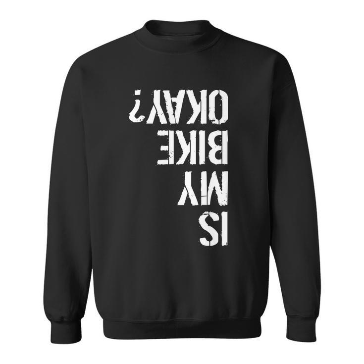 Is My Bike Okay Upside Down Motorcycle Logo Sweatshirt