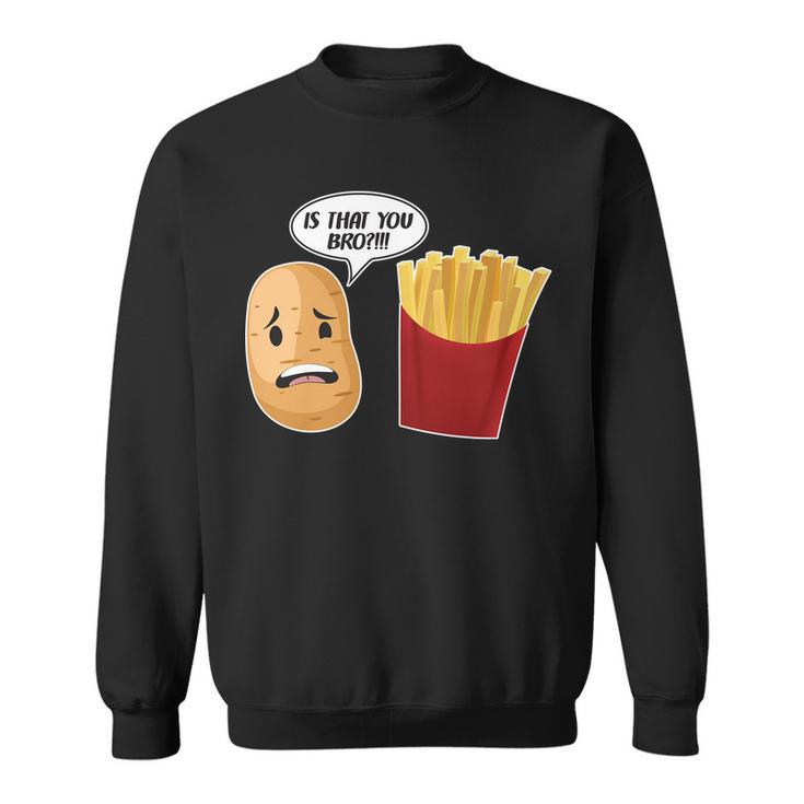 Is That You Bro Funny French Fries Sweatshirt